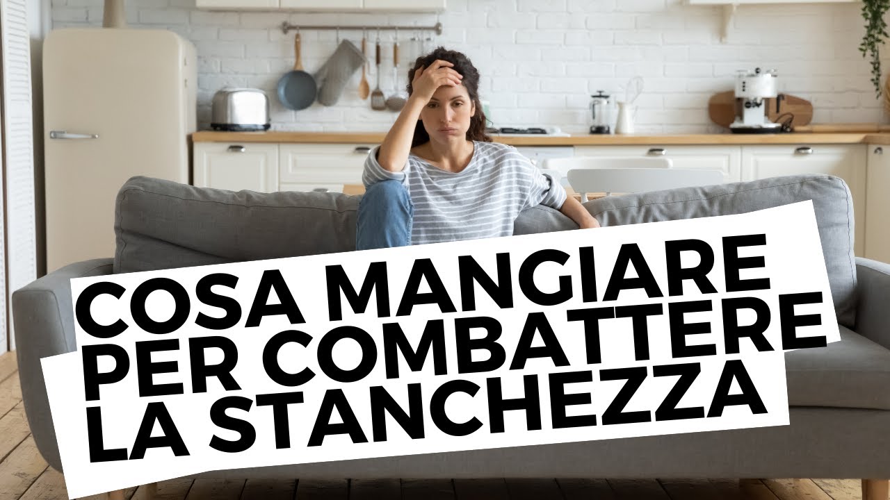 Cosa mangiare per combattere la stanchezza