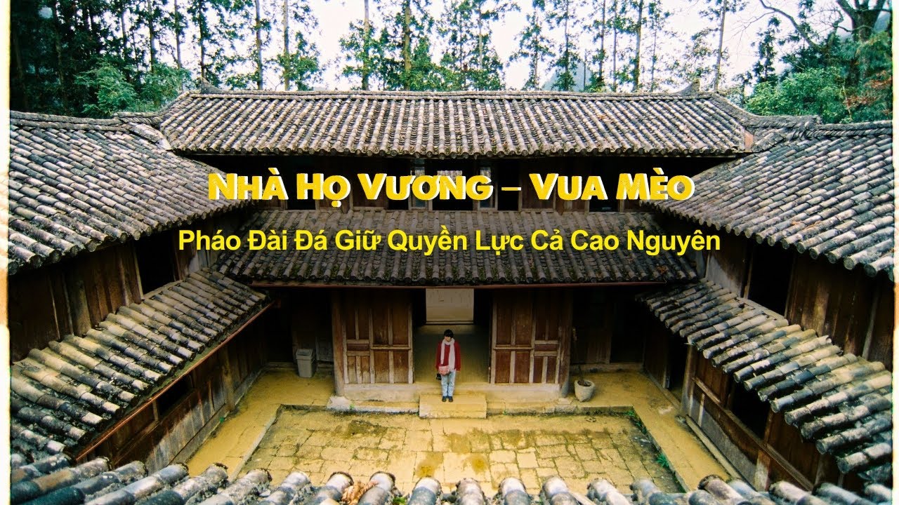 Nhà Họ Vương – Vua Mèo: Pháo Đài Đá Giữ Quyền Lực Cả Cao Nguyên