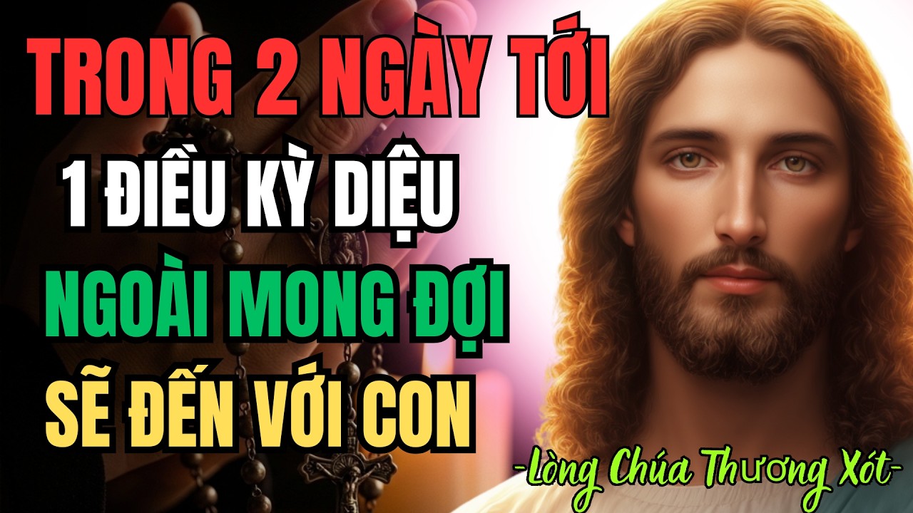 Trong khoảng 2 ngày tới, 1 điều diệu kỳ ngoài mong đợi sẽ đến với con | Lòng Chúa Thương Xót