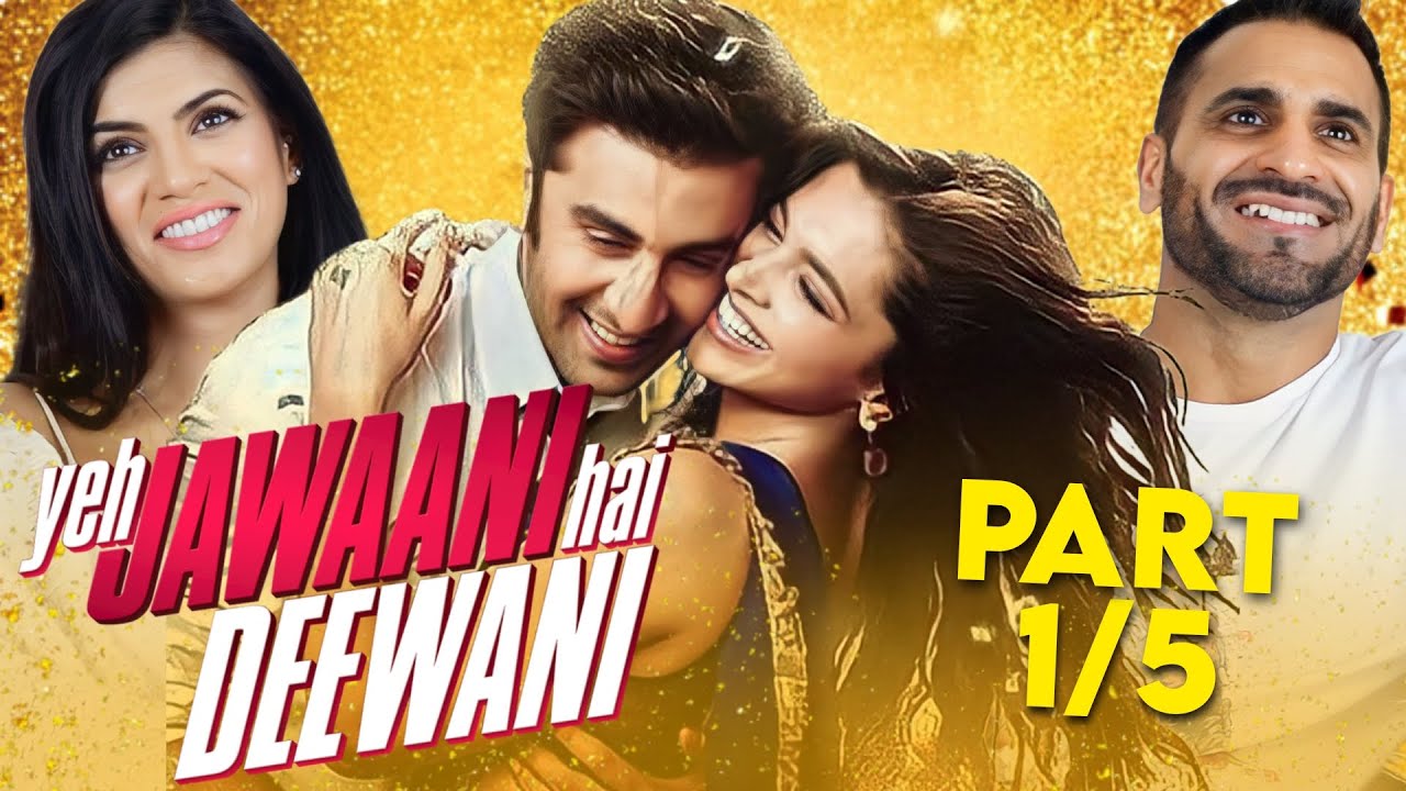 YEH JAWAANI HAI DEEWANI Movie REACTION! Part 1/5 | Ranbir Kapoor, Deepika Padukone