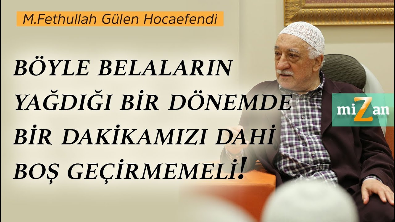 Böyle Belaların Yağdığı Bir Dönemde Bir Dakikamızı Dahi Boş Geçirmemeli! | Mizan | M.Fethullah Gülen