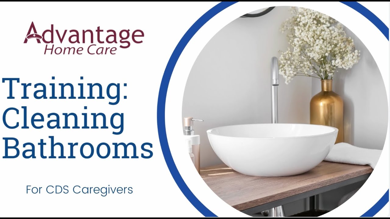 Bathroom Cleaning Training for CDS Caregivers | Advantage Home Care BYOC