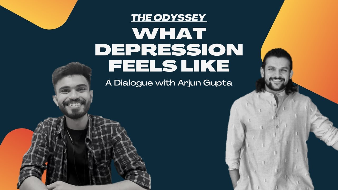 This is what depression feels like - ft. Arjun Gupta - The Odyssey