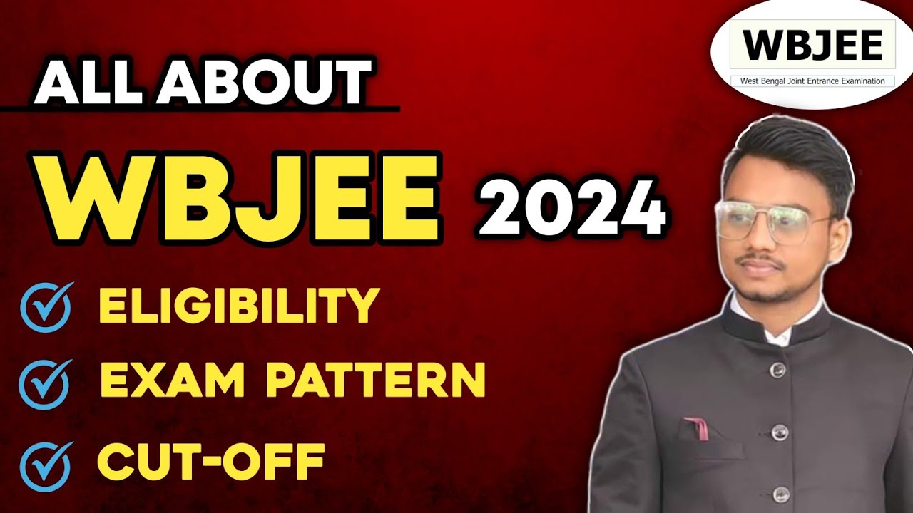 All About : WBJEE 2024 | Eligibility, Exam Pattern, Cut off | WBJEE Exam Date 2024 | WBJEE 2024