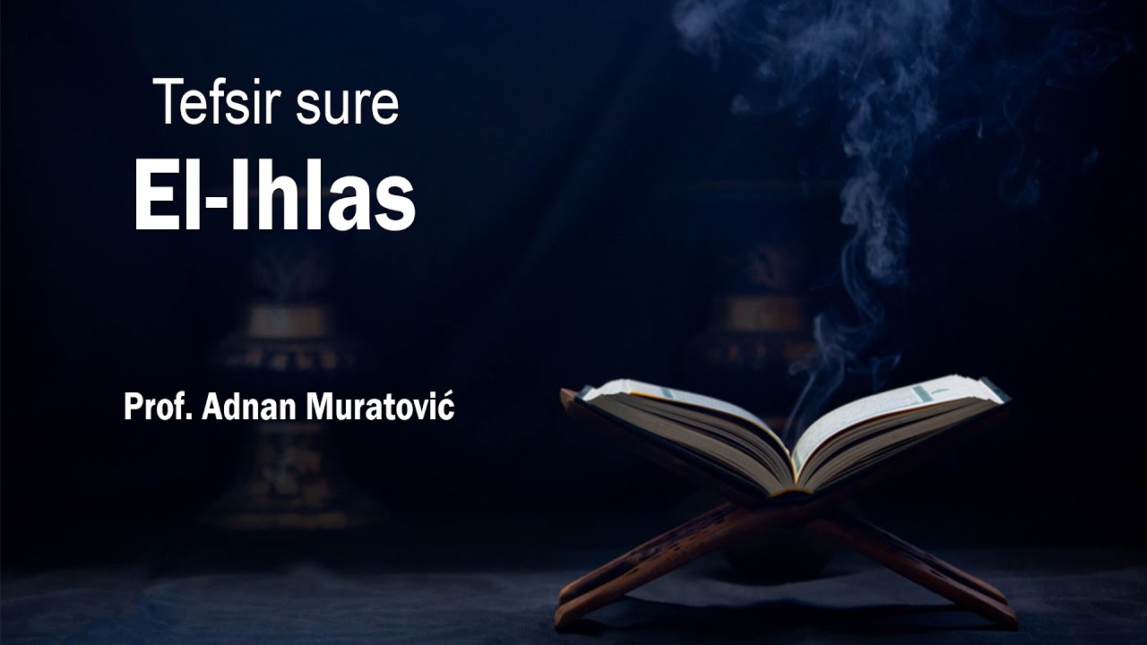 Tefsir sure El-Ihlas - prof. Adnan Muratović