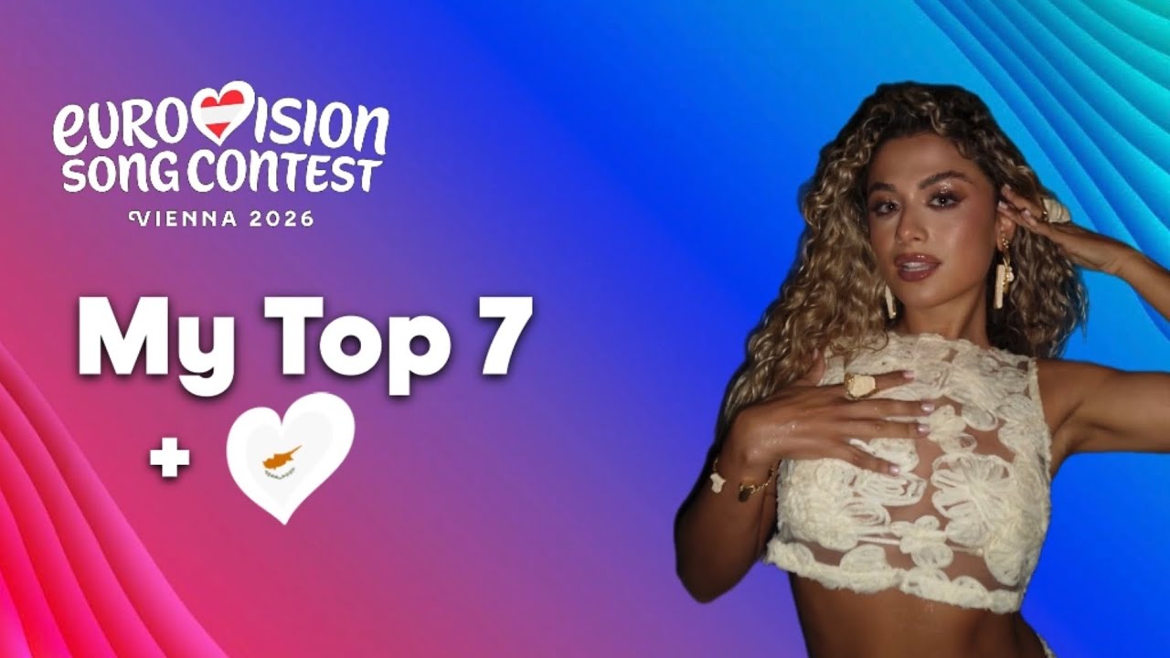 Eurovision 2026🇦🇹 ~ My Top 7 ( NEW:🇨🇾 )