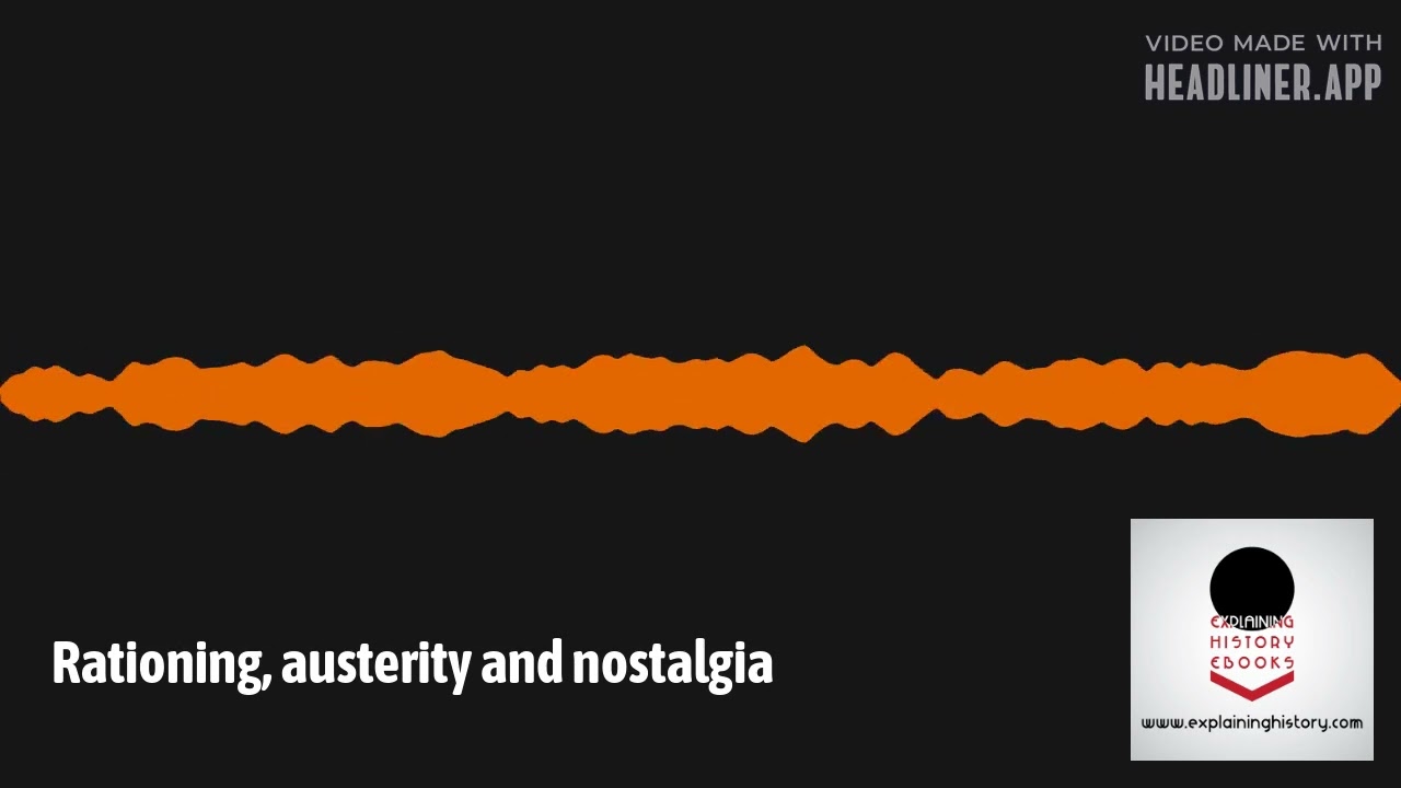 Explaining History - Rationing, austerity and nostalgia
