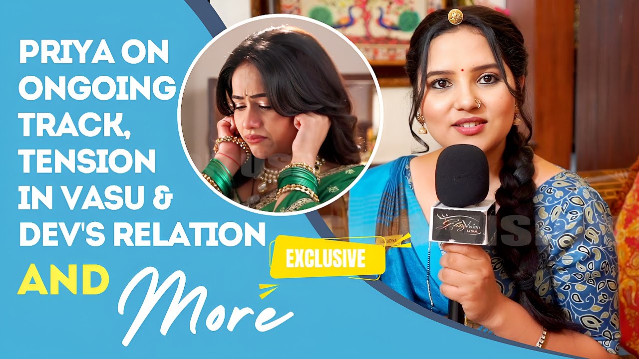 Priya Thakur ON Ongoing Drama, Divya's Realization, Avinash’s Ploy To Separate Vasudha - Dev & More