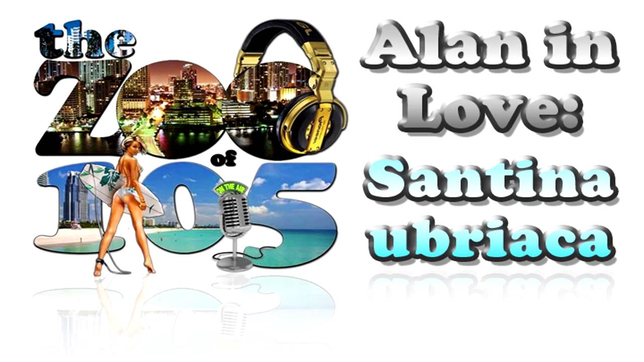 Alan in Love: Santina Ubriaca