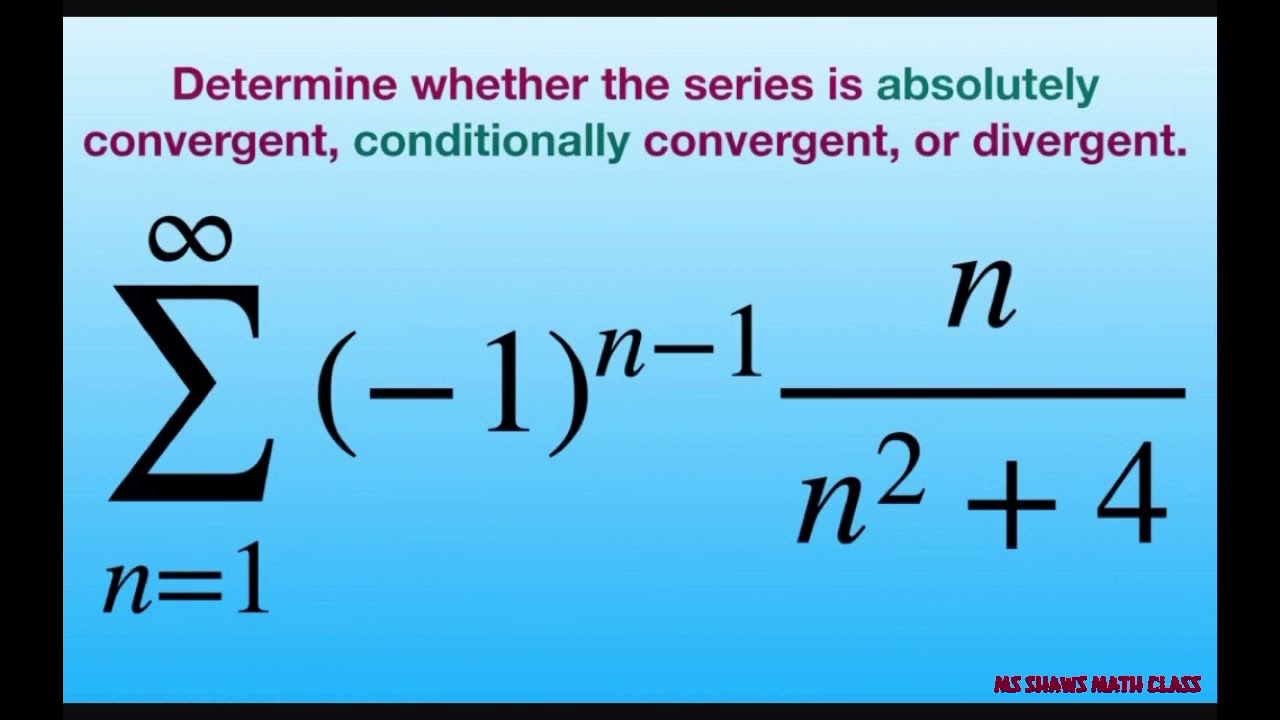 Determine if series is absolutely, conditionally convergent or divergent. {(-1)^(n-1) n/(n^2 +4)}