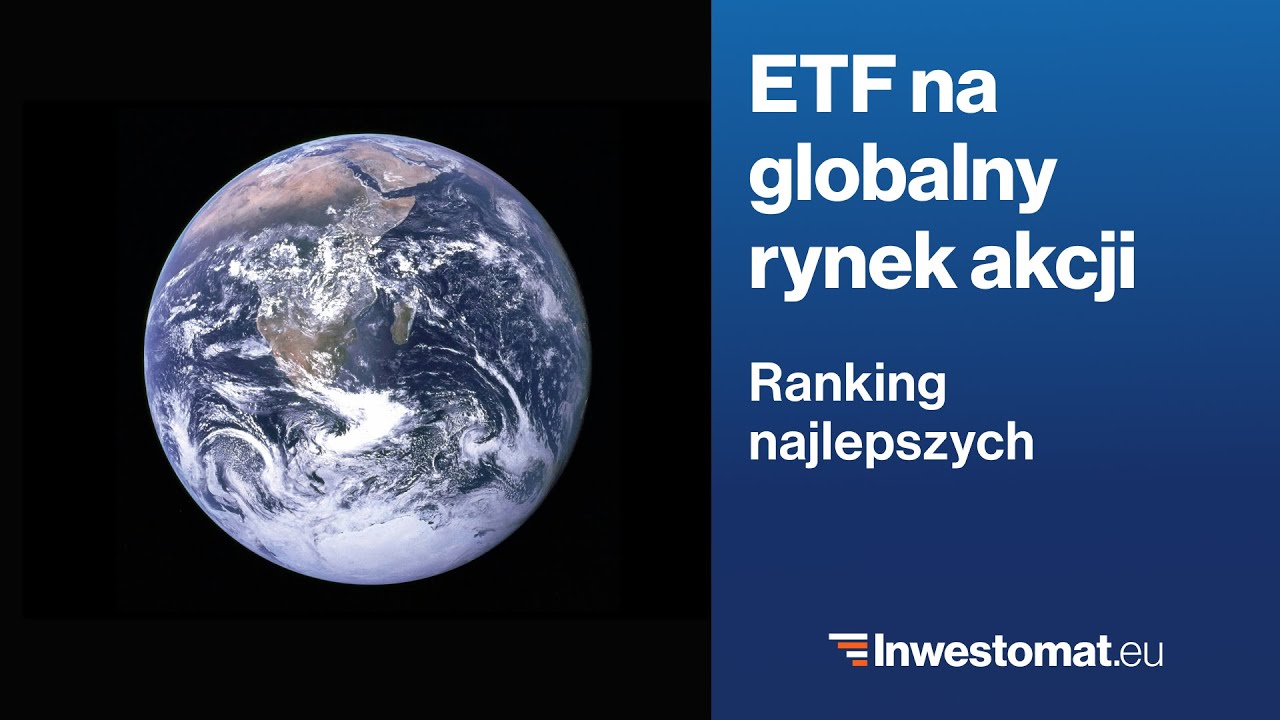 ETF na globalny rynek akcji &ndash; ranking najlepszych