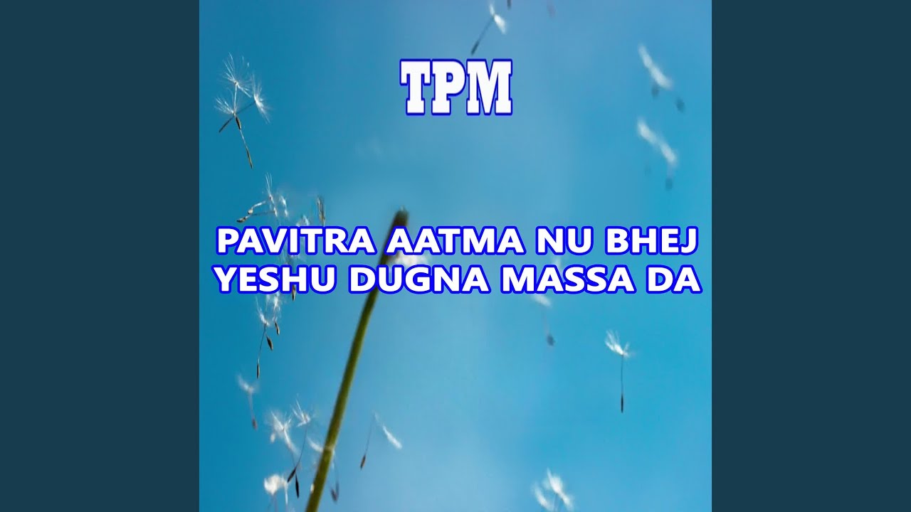 Pavitra Aatma Nu Bhej Yeshu Dugna Massa Da