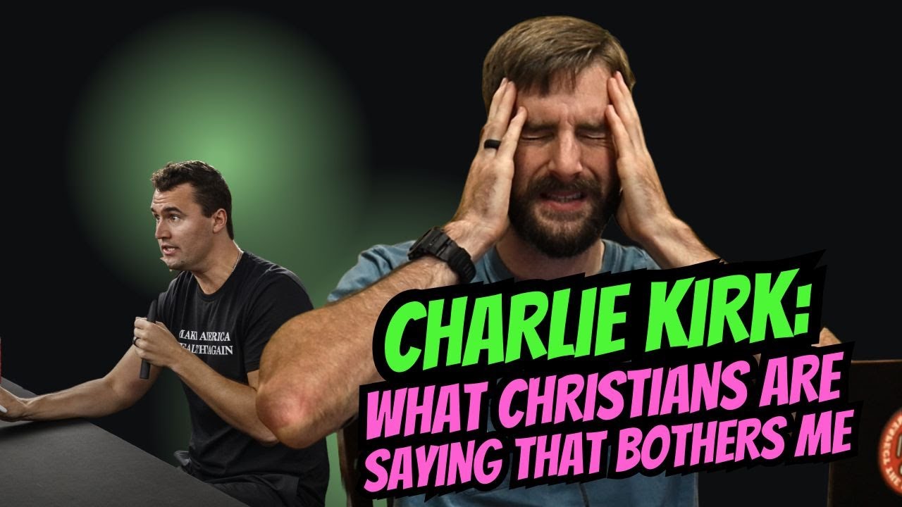 Charlie Kirk: What Christians Are Saying That Bothers Me