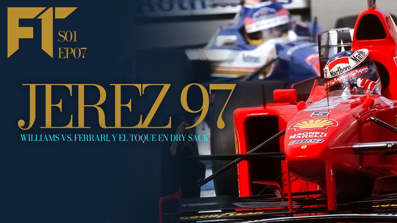S01EP07 - JEREZ 1997. Williams vs Ferrari, y el TOQUE en Dry Sack entre Schumacher y Villeneuve.