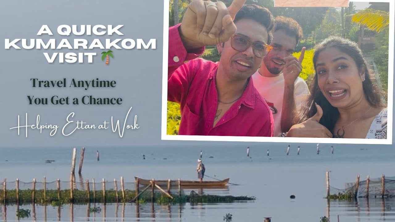 A Quick Kumarakom Visit 🌴 | Helping Ettan at Work | Travel Anytime You Get a Chance 🌴
