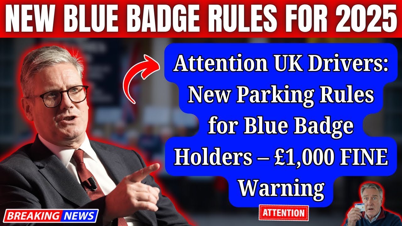 Attention UK Drivers: New Parking Rules for Blue Badge Holders &ndash; &pound;1,000 FINE Warning