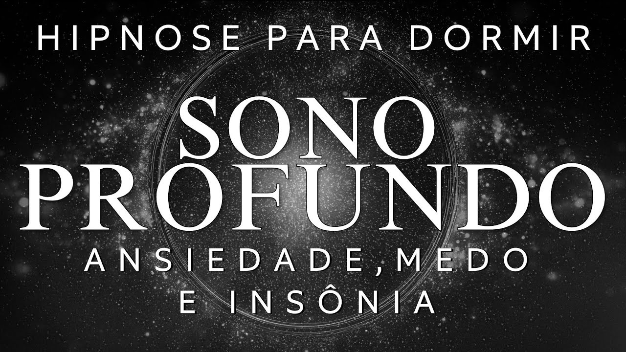 HIPNOSE PARA DORMIR – ADEUS ANSIEDADE MEDO E INSÔNIA (Voz suave, Sono profundo)