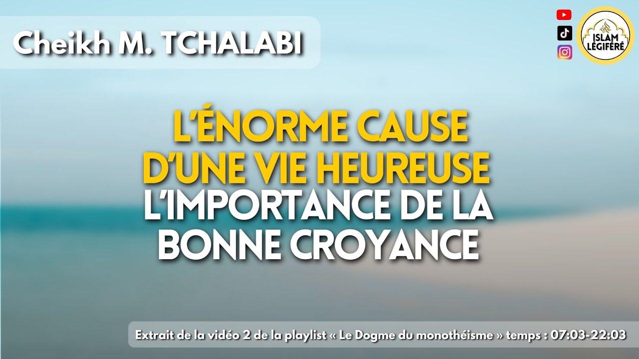 L’énorme cause d’une vie heureuse. L’importance de la bonne croyance - Cheikh M.Tchalabi