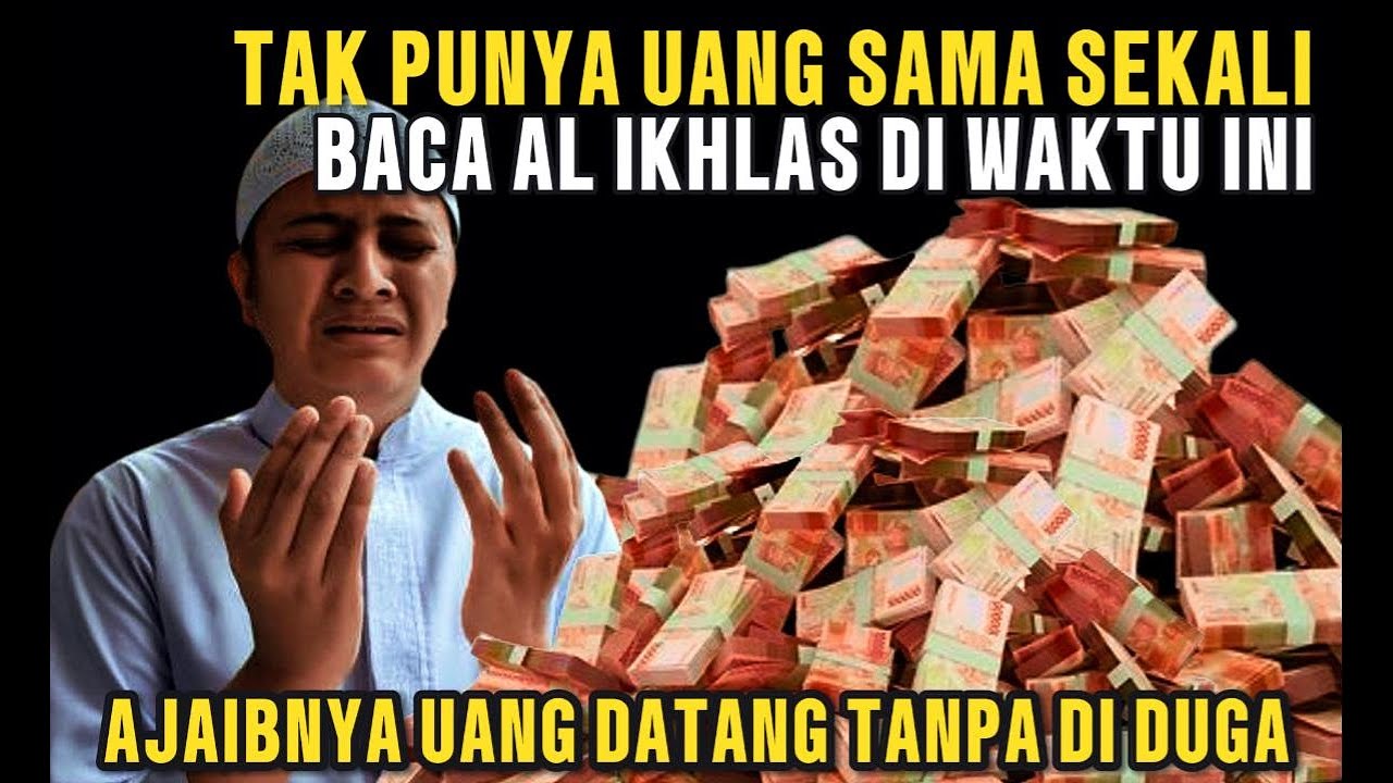 BUTUH UANG SEKARANG JUGA! Inilah Waktu Mustajab! Baca Al Ikhlas 41x Minta Apa Saja Langsung Diberi !