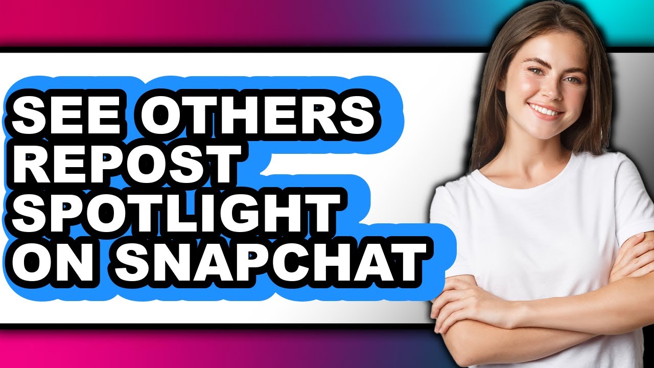 How to See Others Repost Spotlight on Snapchat - Easy Guide