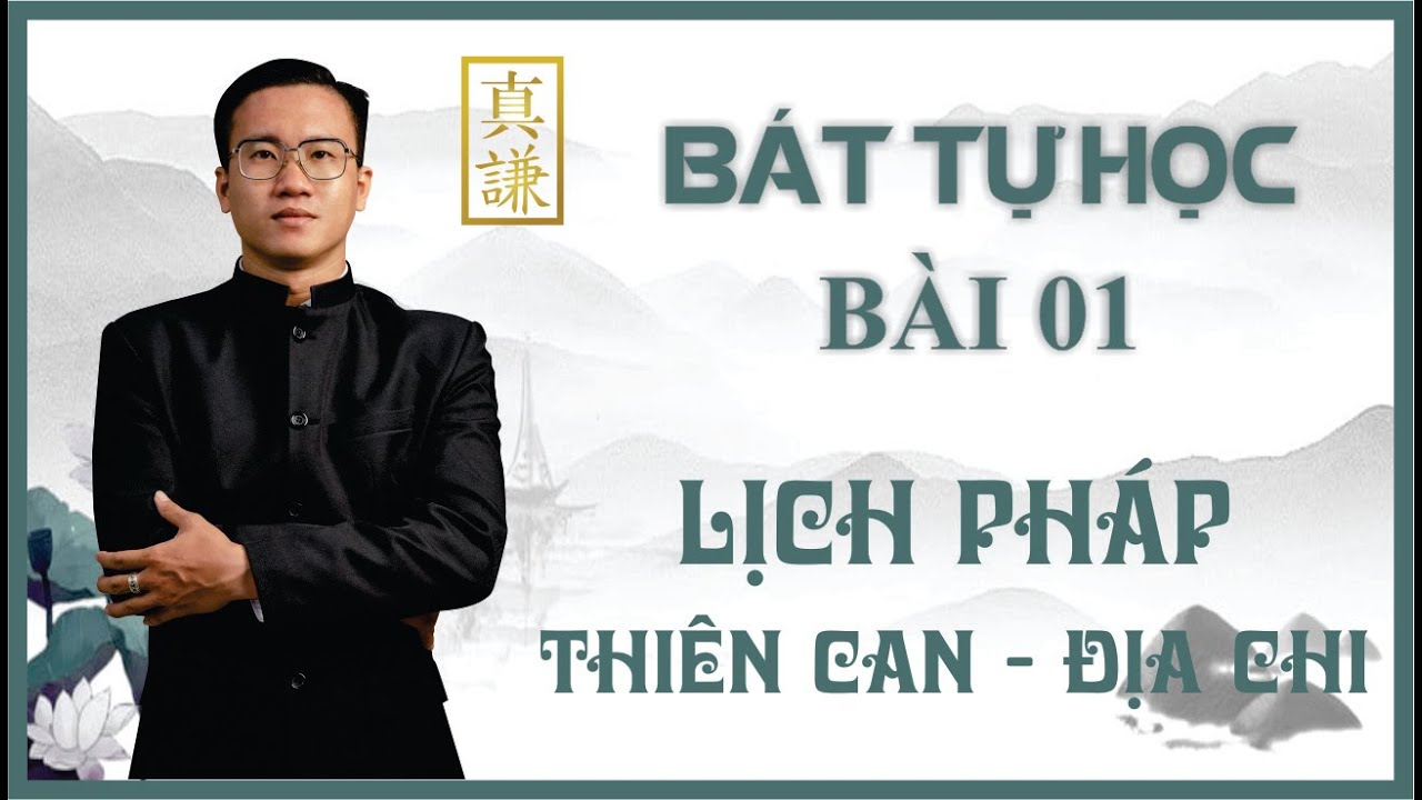 B&Aacute;T TỰ  | B&Agrave;I 01 - LỊCH PH&Aacute;P - THI&Ecirc;N CAN - ĐỊA CHI | CH&Acirc;N KHI&Ecirc;M
