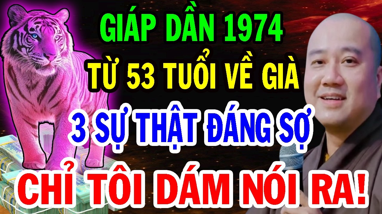 THẦY PHÁP HÒA CHỈ RÕ: Tuổi Giáp Dần 1974 Từ 53 Tuổi 3 Sự Thật Đáng Sợ, Biết Muộn Sẽ Hối Tiếc Hết Đời