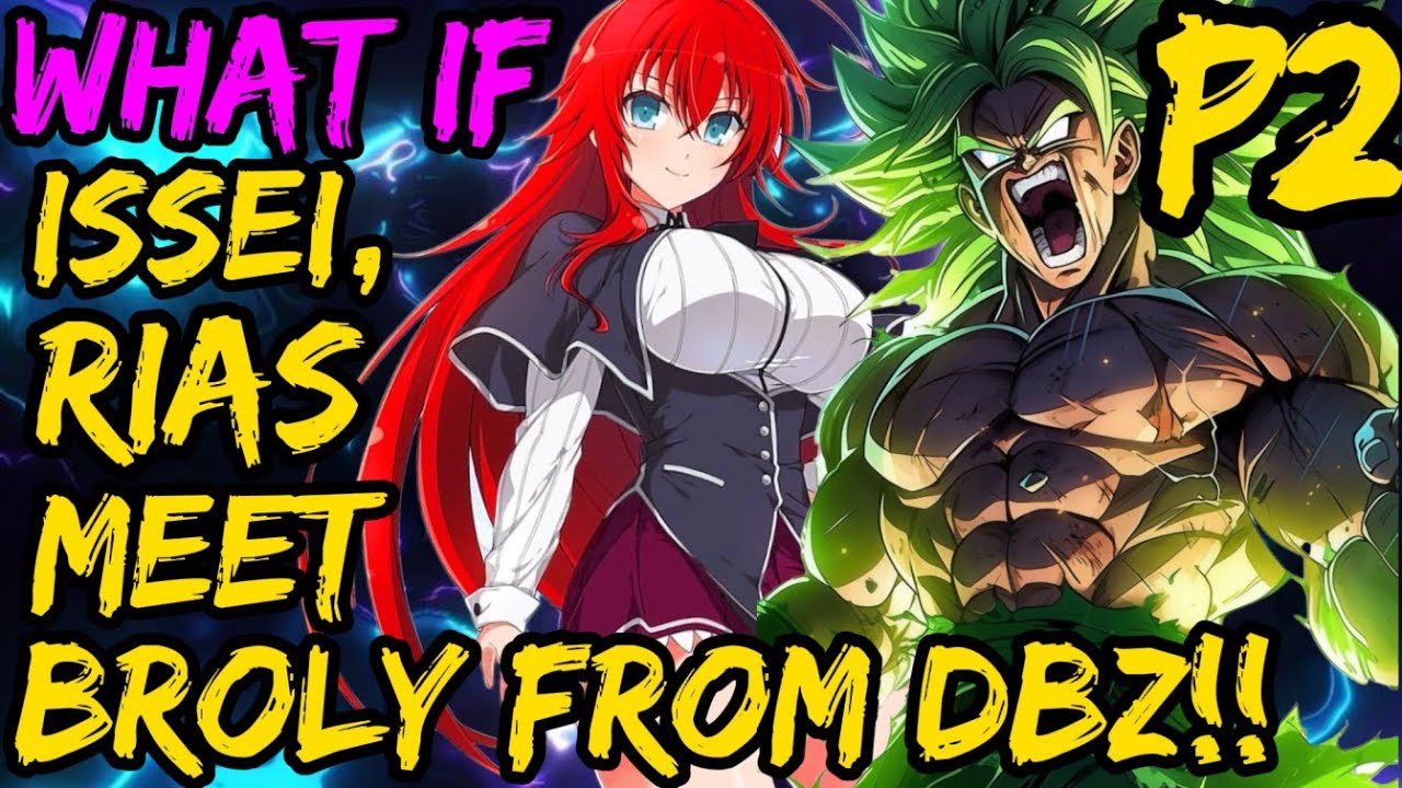 What if ISSEI , RIAS meet BROLY !? Rias Issei and Saiyans?😳Will DBZ Broly Destroy or get New Team !?