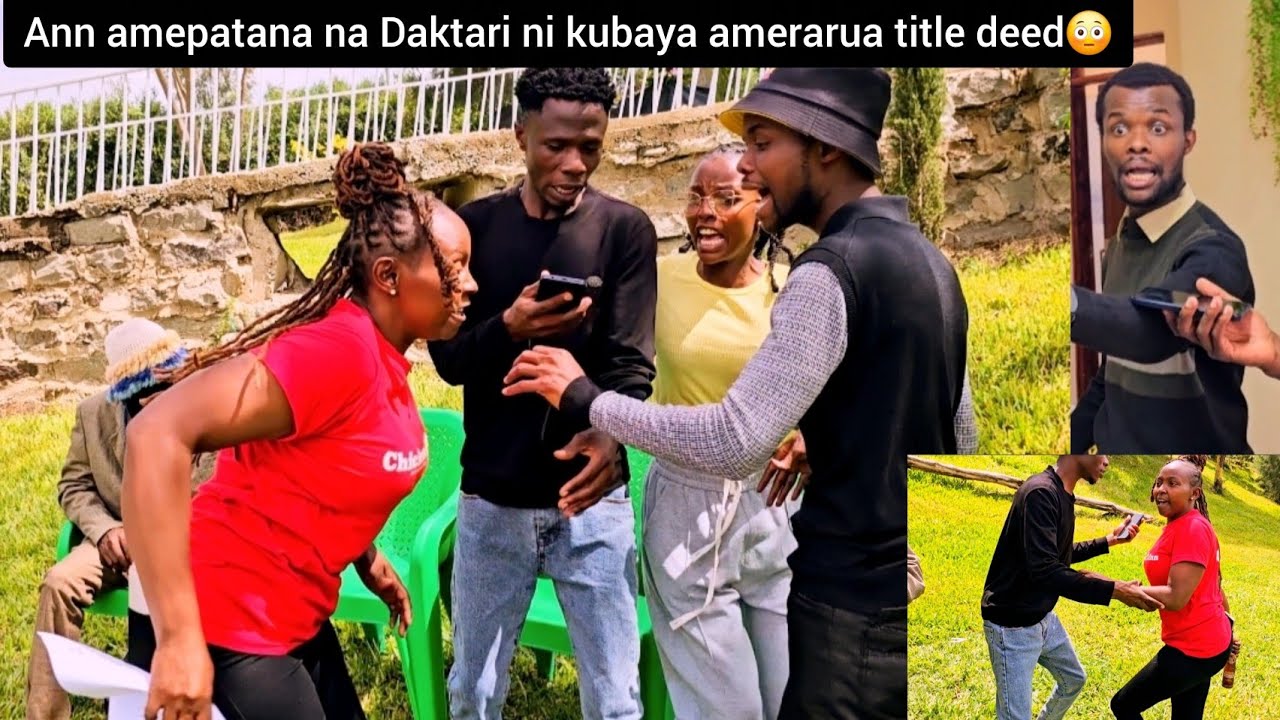 Ni kubaya daktari amefika, Ann amerarua title deed ya George😳 this will come to the end 