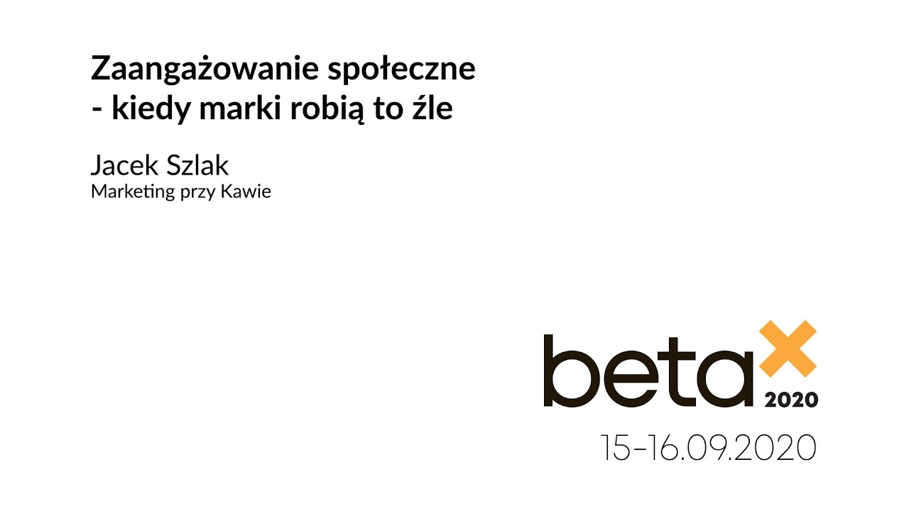 InternetBeta2020 - Jacek Szlak - Zaangażowanie społeczne &ndash; kiedy marki robią to źle