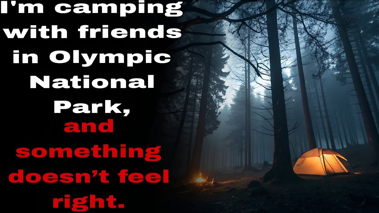 I'm camping with friends in Olympic National Park, and something doesn’t feel right.