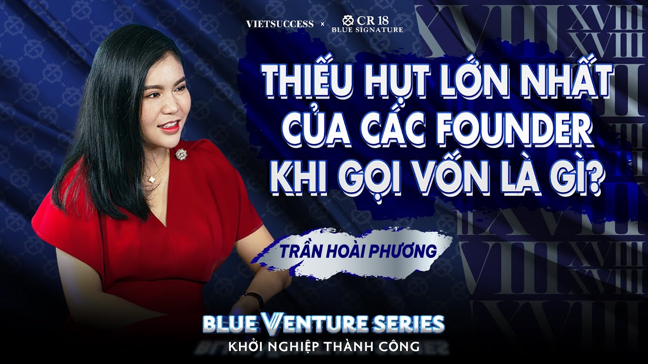 Gọi vốn giống như hẹn hò? | Trần Hoài Phương | Blue Venture Series EP 8