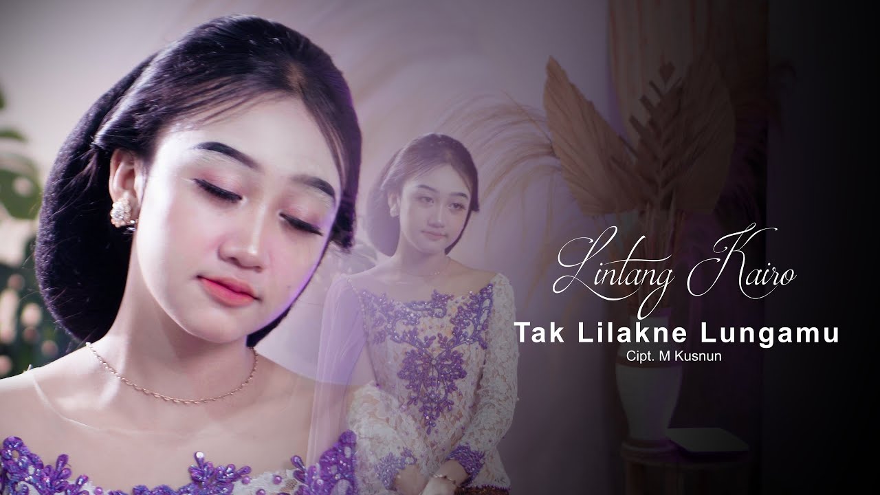 TAK LILAKNE LUNGAMU (FULL) - LINTANG KAIRO