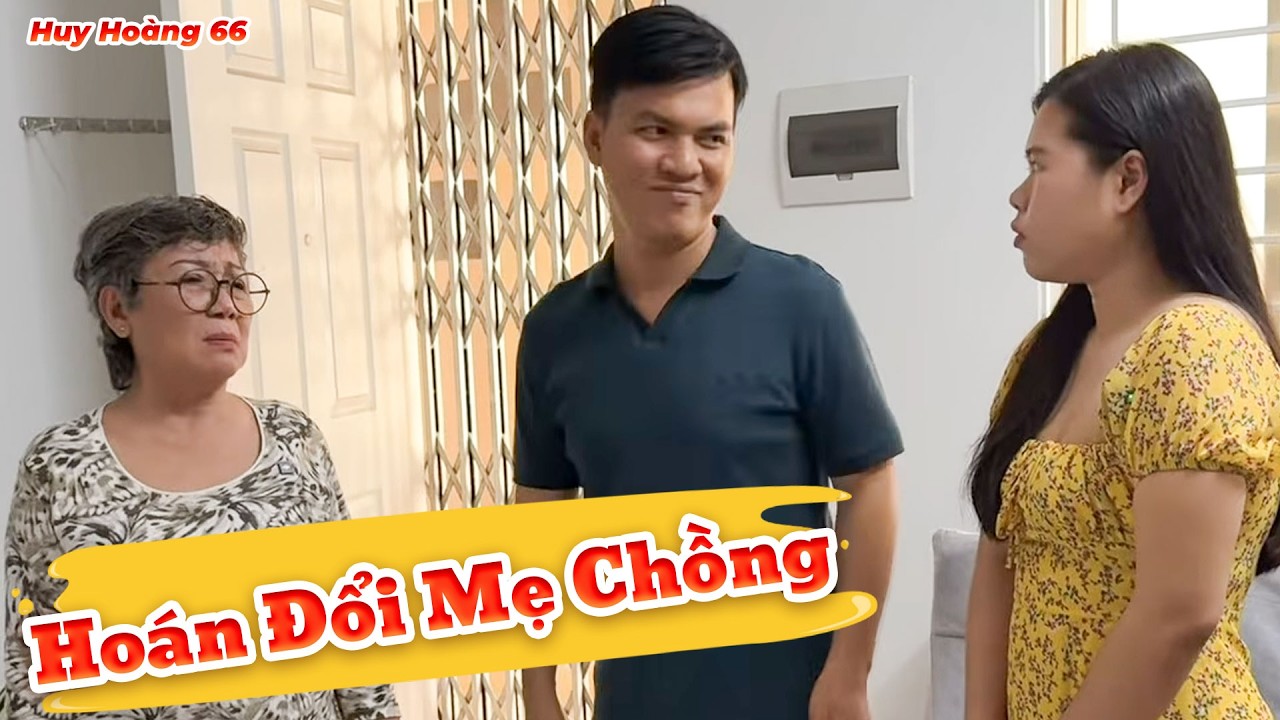 Hoán Đổi Mẹ Chồng Làm Dâu | Huỳnh Huy Hoàng Official