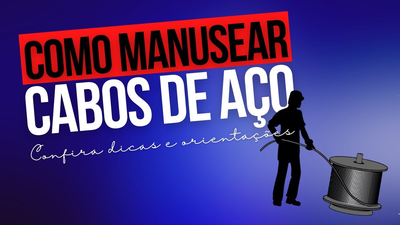 Dicas para manusear corretamente cabos e cordoalhas de aço