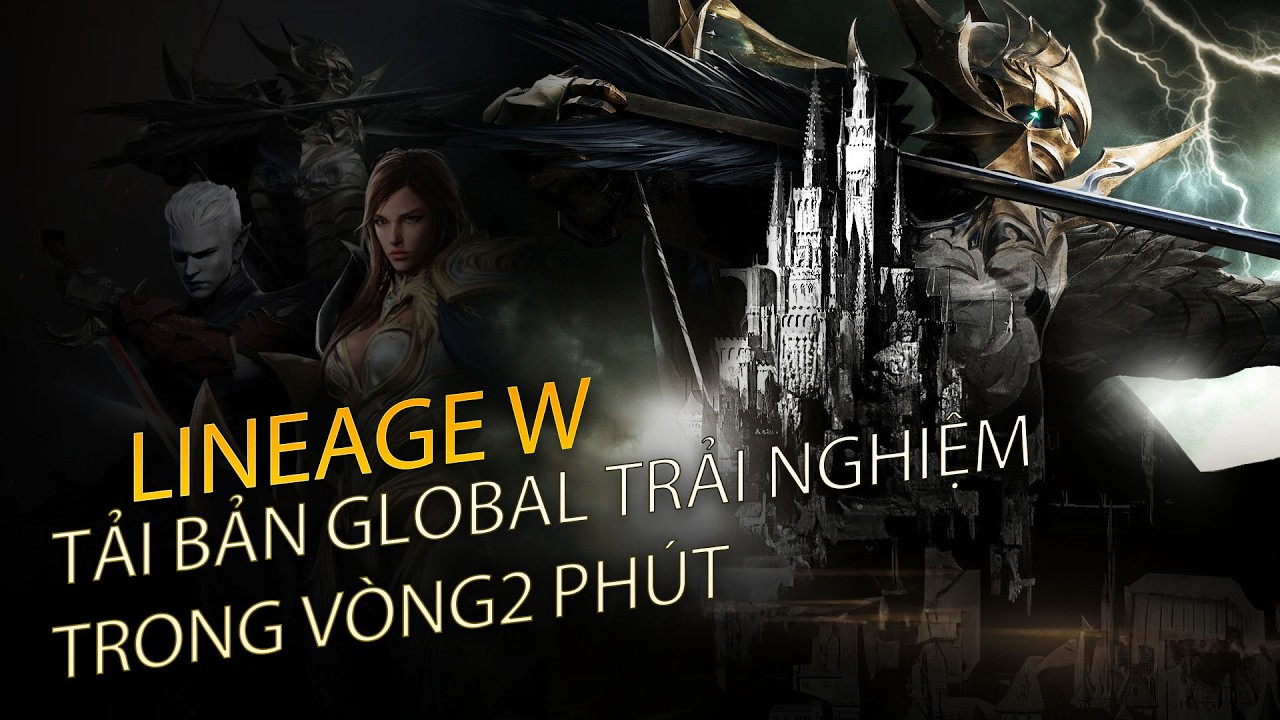 Hướng Dẫn Tải Bản Global Cực Dễ,Nhanh,Gọn,Lẹ Kh&ocirc;ng Cần KYC H&agrave;n  | Lineage W