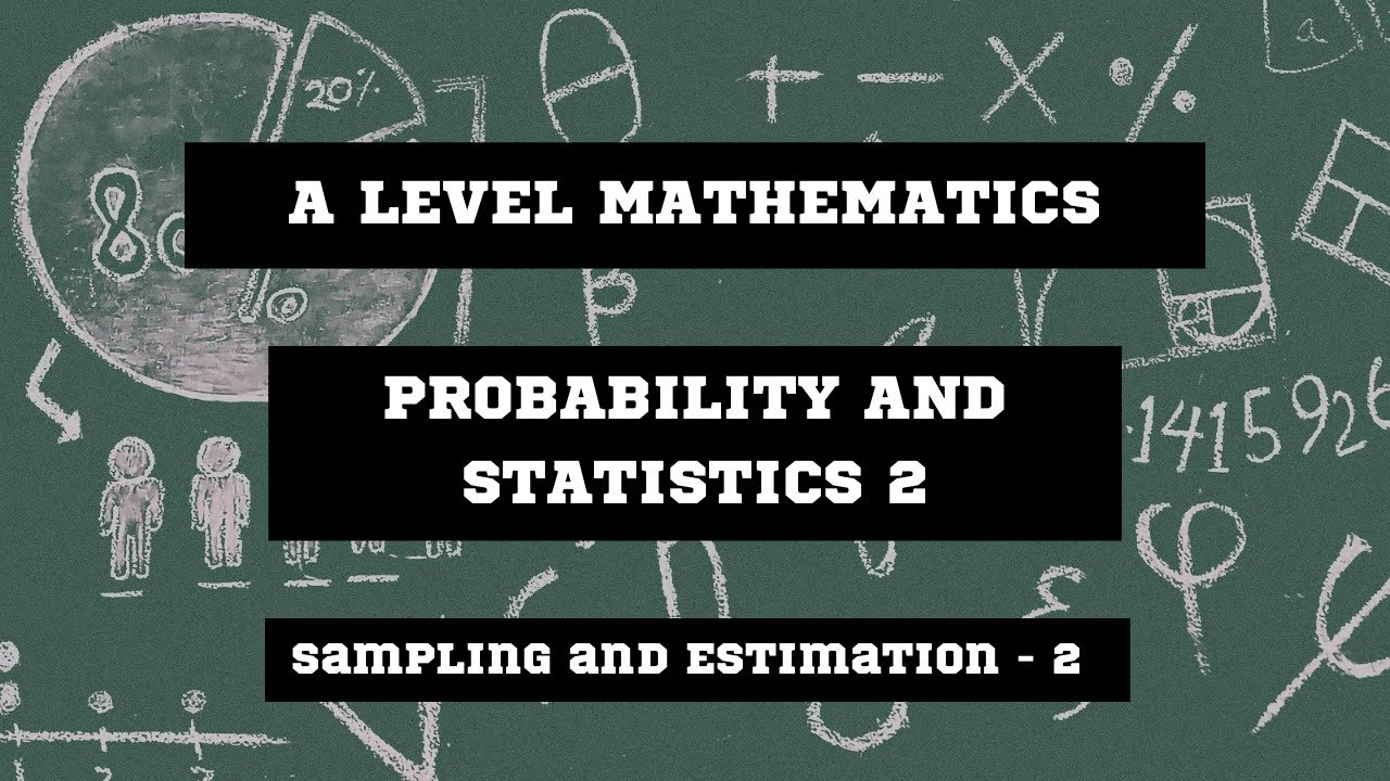 Sampling and Estimation 2 - A2 Level Math S2