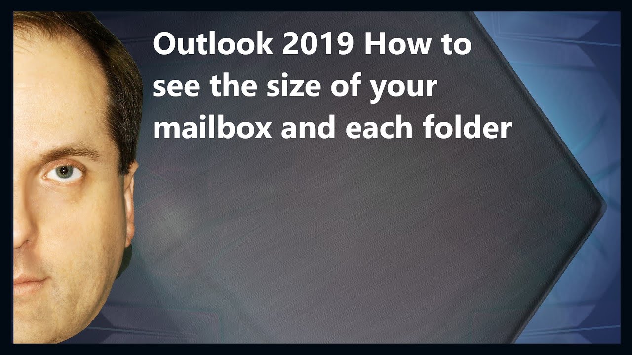 Outlook 2019 How to see the size of your mailbox and each folder