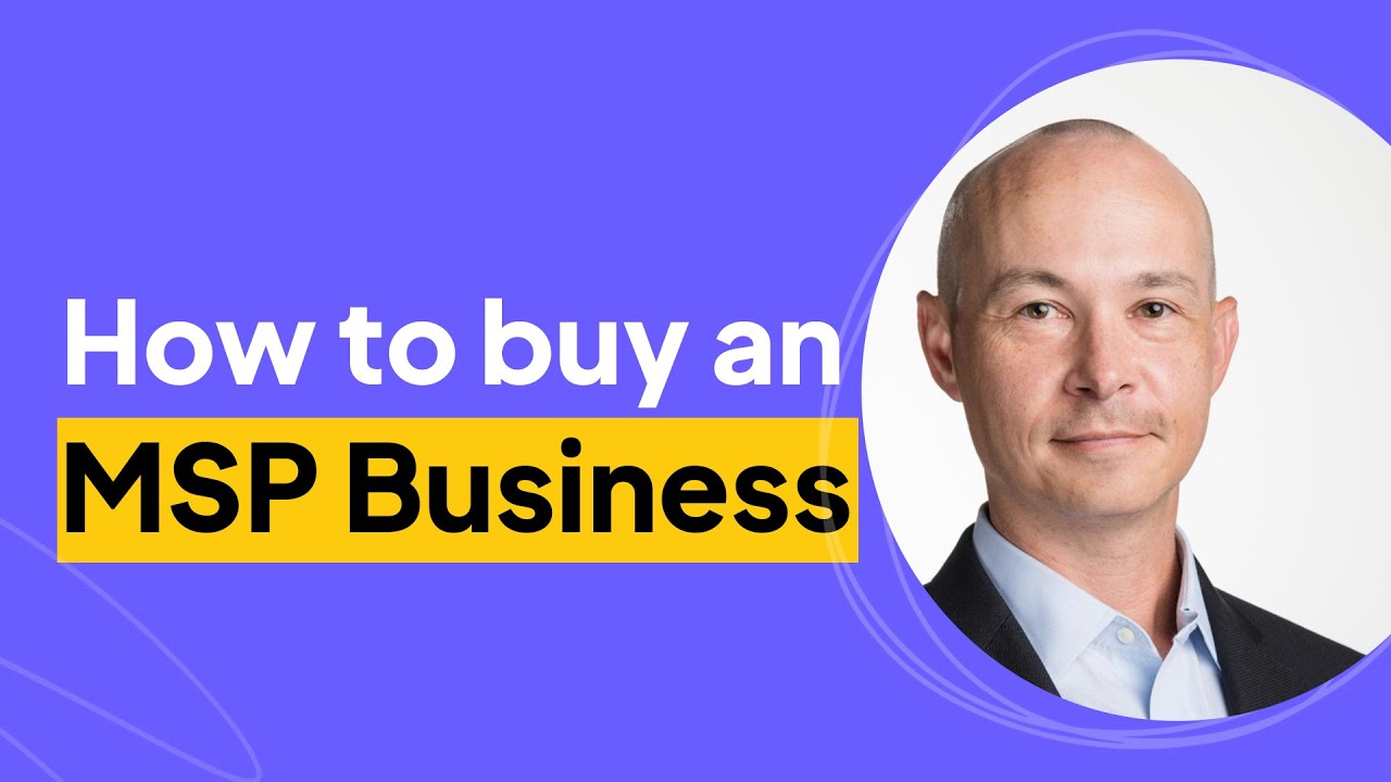 How to Buy an MSP Business | Nick Akers Interview