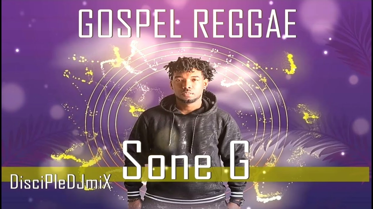 Best of Sone G DiscipleDJ Mix 2022 | Gospel Reggae