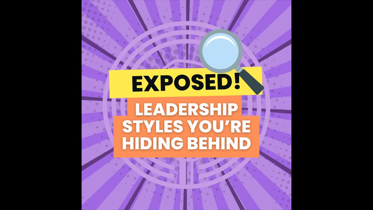 Exposed: The Leadership Styles You&rsquo;re Hiding Behind