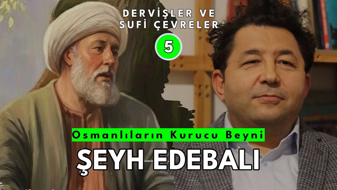 Osmanlıların Kurucu Beyni: Şeyh Edebalı / Prof. Dr. Haşim Şahin