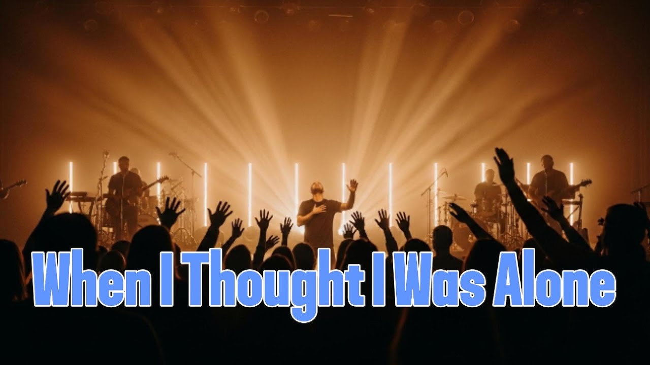 When I Thought I Was Alone – Inspired by Elevation Worship | Never Alone Worship Anthem
