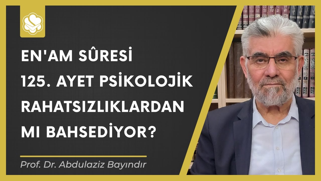 En'am sûresi 125. Ayet psikolojik rahatsızlıklardan mı bahsediyor? | Prof. Dr. Abdulaziz Bayındır
