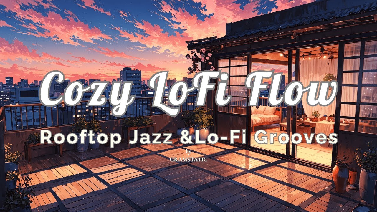 Cozy Lofi Flow - Rooftop Jazz & Lo-Fi Grooves (1 hour music to chill / relax / study / focus)