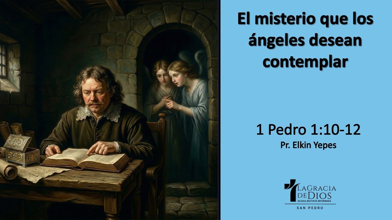 1 Pedro 1:10-12/ El misterio que los ángeles desean contemplar/ Pr. Elkin Yepes