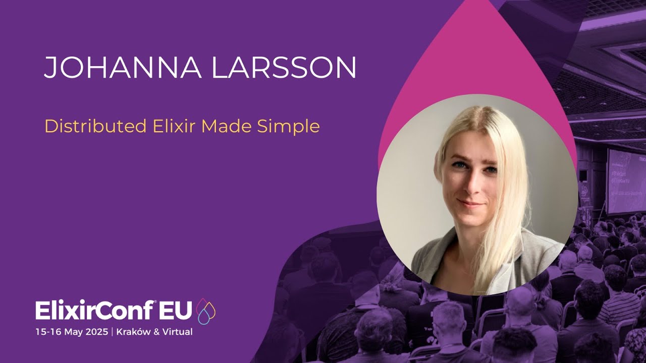 Distributed Elixir Made Simple - Johanna Larsson | ElixirConf EU 2025