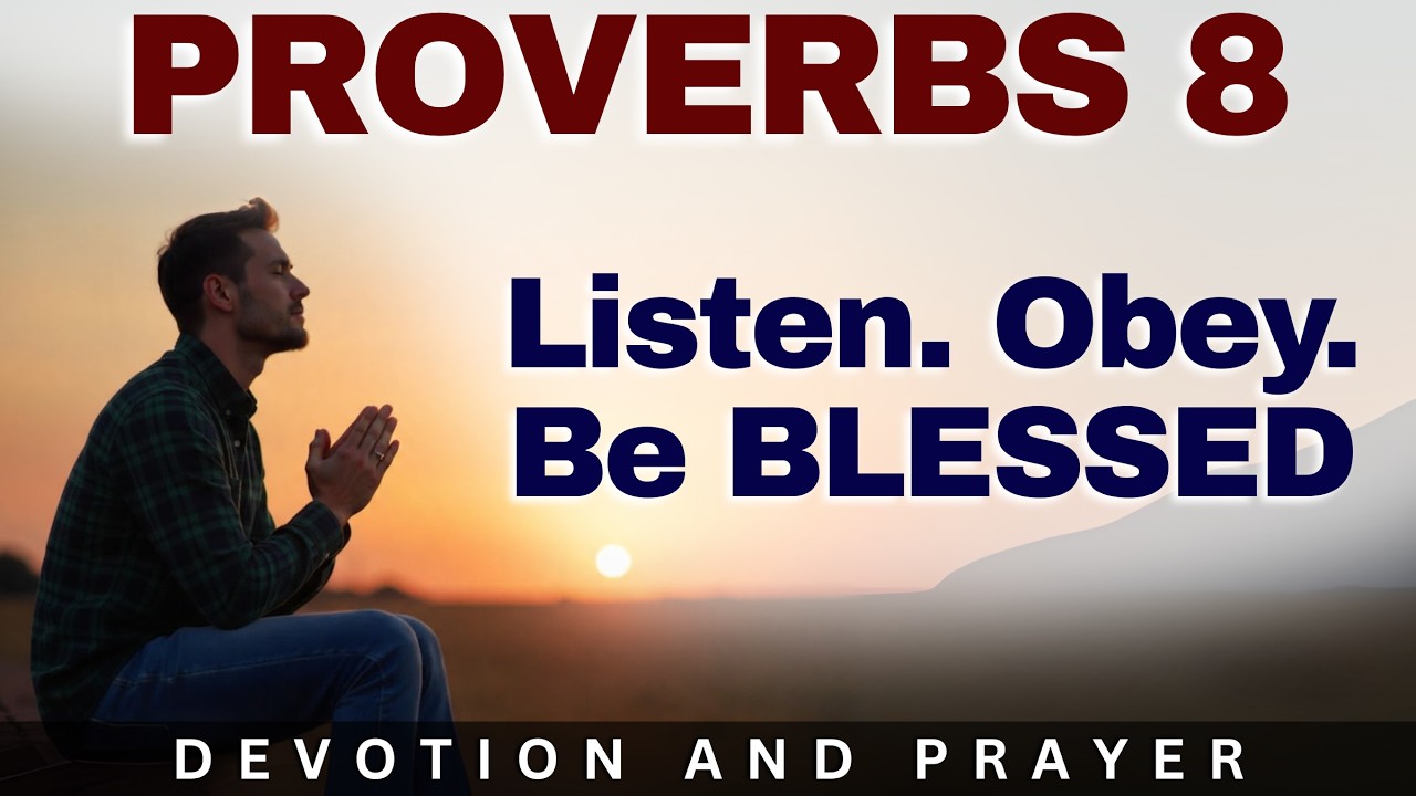 Blessed Are Those Who Listen: The Life-Changing Power of Obedience | Proverbs 8:32–33 Prayer
