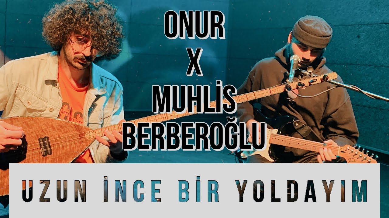 ONUR x Muhlis Berberoğlu - Uzun İnce Bir Yoldayım