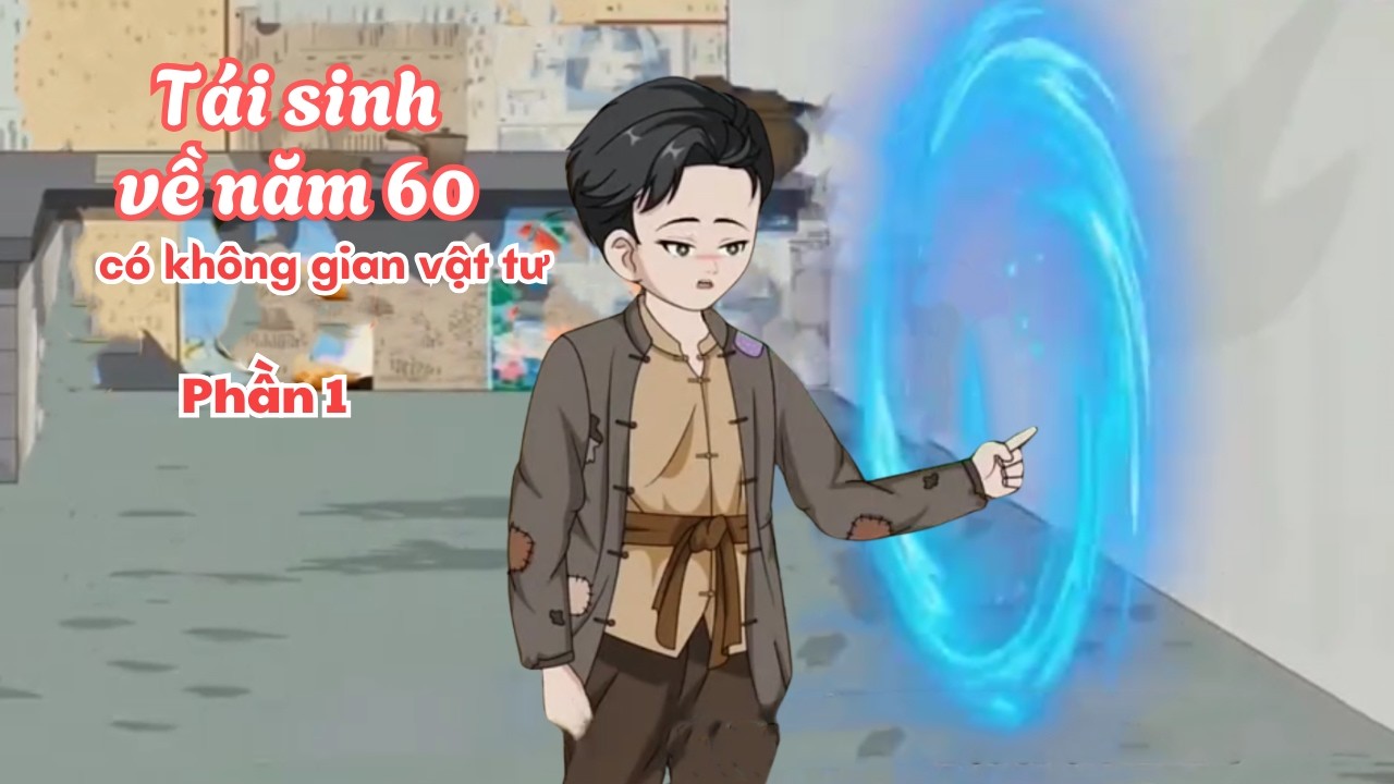 Tái sinh về năm 60 có không gian vật tư - Phần 1 | Cam Vietsub