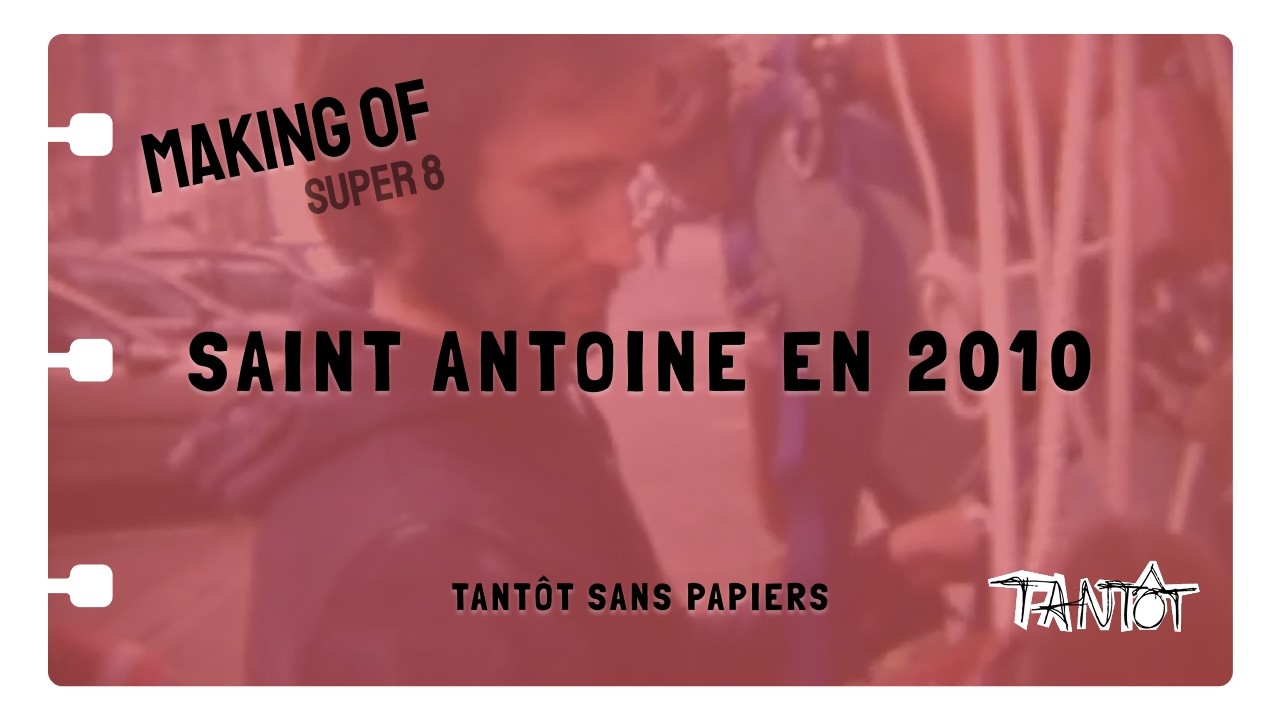 Making of Saint Antoine en 2010 - Tantôt sans papiers